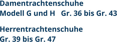 DamentrachtenschuheModell G und H   Gr. 36 bis Gr. 43 HerrentrachtenschuheGr. 39 bis Gr. 47