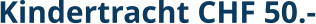Kindertracht CHF 50.-
